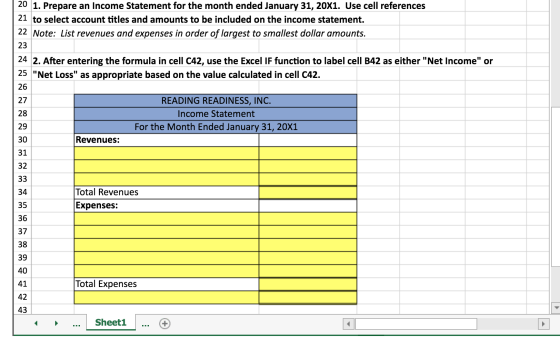 20 1. Prepare an Income Statement for the month ended January 31, 20X1. Use cell references 21 to select account titles and a