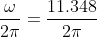 \frac{\omega}{2\pi} =\frac{11.348}{2\pi}