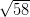 \sqrt{58}