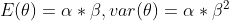 E(\theta)=\alpha*\beta,var(\theta)=\alpha*\beta ^2