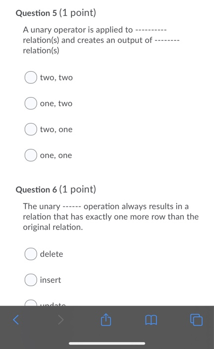 Question 5 (1 point) A unary operator is applied to relation(s) and creates an output of relation(s) two, two one, two two, o