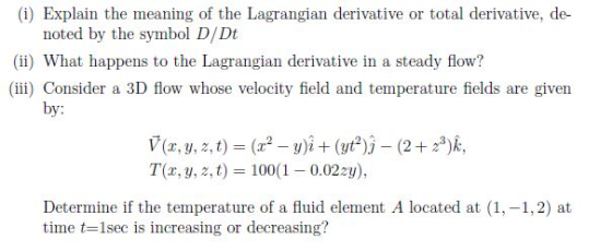 (i) Explain the meaning of the Lagrangian derivative or total derivative, de noted by the symbol D/Dt (ii) What happens to th