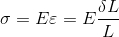 \sigma = E\varepsilon = E\frac{\delta L}{L}
