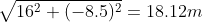 \sqrt{16^2+(-8.5)^2}=18.12m