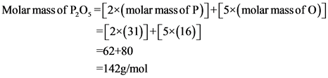 Molar mass of P,05 =[2x(molar mass of P)]+[5x(molar massofo)]
=[2x(31)]+[5*(16)]
+62+80
=142g/mol
