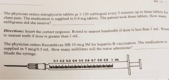 D: A he physician orders nitroglycerin tablets gr 1/150 sublingual every 5 minutes up to three tablets for chest pain. The me