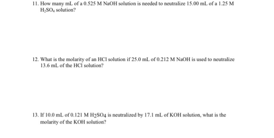 11. How many mL of a 0.525 M NaOH solution is needed to neutralize 15.00 mL of a 1.25 M H2SO4 solution? 12. What is the molar