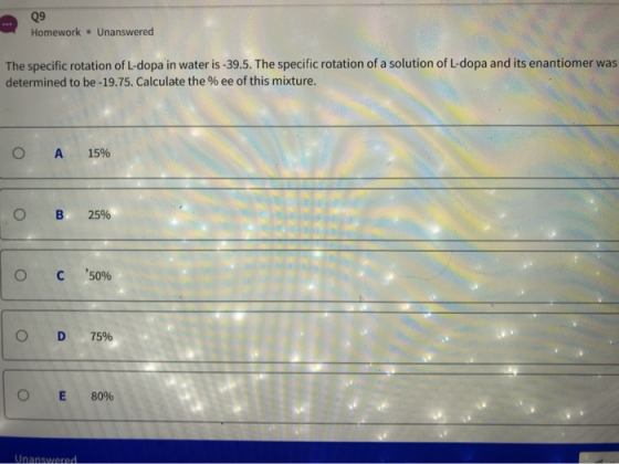 09 Homework . Unanswered The specific rotation of L-dopa in water is -39.5. The specific rotation of a solution of L-dopa and
