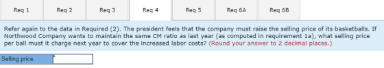 Req 1 Reg 2 Reg 3 Reg 4 Reg 5 Reg 6A Req 6B Refer again to the data in Required (2). The president feels that the company mus
