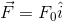 \vec{F}=F_0\hat{i}