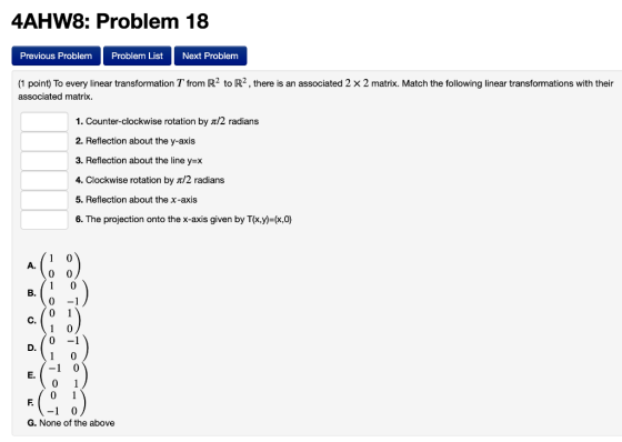 4AHW8: Problem 18 Previous Problem Problem List Next Problem (1 point) To every linear transformation T from R2 to R2, there