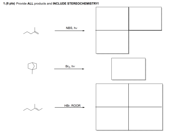 1.(8 pts) Provide ALL products and INCLUDE STEREOCHEMISTRY! NBS, hy - Bra nu Br2, hv HBr, ROOR