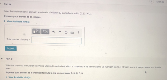 ( 120122 Part A Enter the total number of atoms in a molecule of vitamin B (pantothenic acid), CH NOS Express your answer as