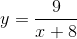 y=\frac{9}{x+8}