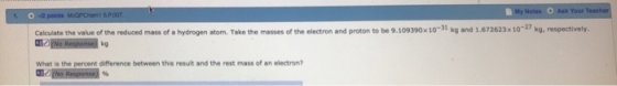 Notes O Ask Your Calculate the value of the reduced mass of a hydrogen stom. Take the masses of the electron and proton to be