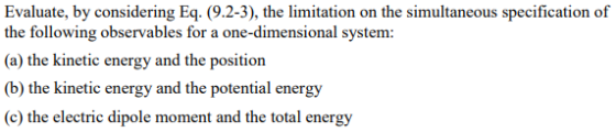 Evaluate, by considering Eq. (9.2-3), the limitation on the simultaneous specification of the following observables for a one