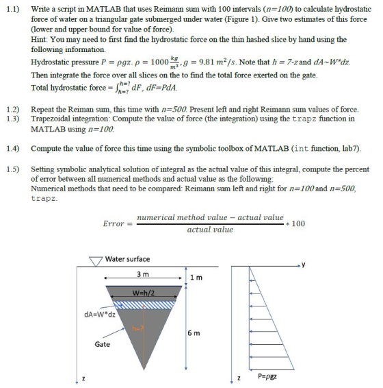 1.1) Write a script in MATLAB that uses Reimann sum with 100 intervals (n=100) to calculate hydrostatic force of water on a t