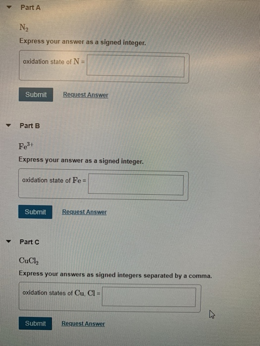Part A N₂ Express your answer as a signed integer. oxidation state of N = Submit Request Answer Part B Fe3+ Express your answ