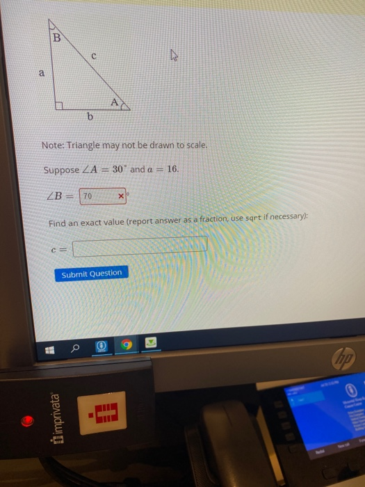 bu c a b Note: Triangle may not be drawn to scale. Suppose ZA = 30 and a = 16. ZB = 70 X Find an exact value (report answer a