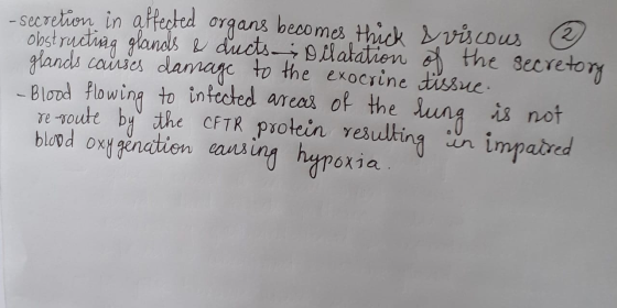-secretion in affected organs becomes thick & viscous 2 obstructing glands & ducts Dilatation of the secretory glands causes