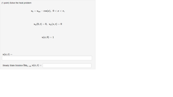 (1 point) Solve the heat problem uturr-Cos (x), 0 < x < T, и, (0, t) — 0, и, (т, t) — 0 и(т, 0) — 1 и(т, t) — u(x, t) = Stead