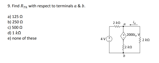 9. Find Rin with respect to terminals a & b. 2 ks a lo a) 125 12 b) 250 2 c) 500 12 d) 1 k 12 e) none of these A2000i, v V +