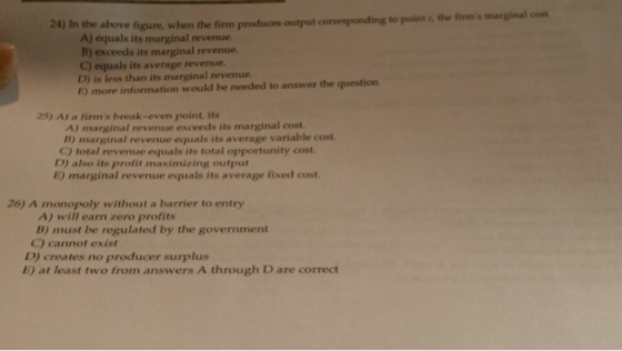 above figure, when the firm produces output corresponding to point c the firms marginal co A) equals its marginal revenue B)
