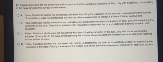 (b) Statistical studies are not concerned with understanding the sources of variability in data, only with describing the var