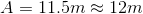 A=11.5m \approx 12m