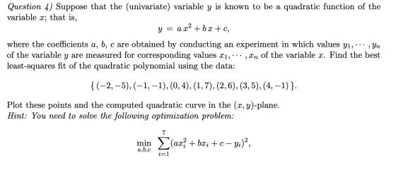 Question 4) Suppose that the (univariate) variable y is known to be a quadratic function of the variable x; that is, y = a x2
