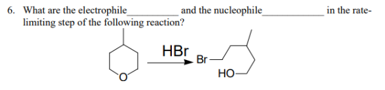 6. and the nucleophile in the rate- What are the electrophile limiting step of the following reaction? ilBr Br HO