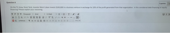 Question 5 points On the TV show, Shark Tank, investor Mark Cuban invests $100.000 in a business venture in exchange for 20%