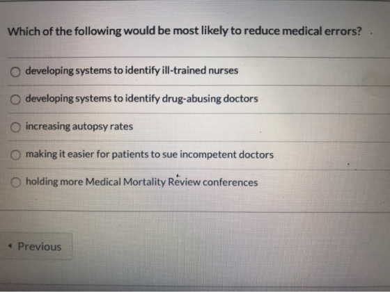 Which of the following would be most likely to reduce medical errors? developing systems to identify ill-trained nurses devel