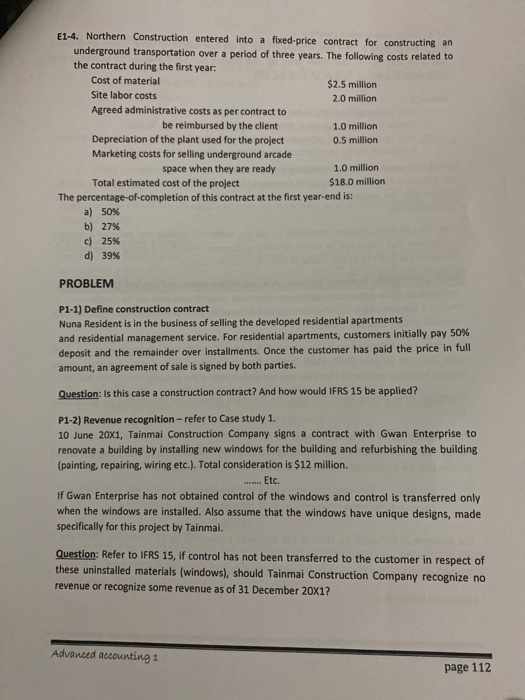 E1-4. Northern Construction entered into a fixed-price contract for constructing an underground transportation over a period
