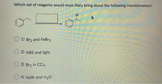 Which set of reagents would most likely bring about the following transformation? Br SII Il 1 O 1) Brą and FeBrz 2) NBS and l