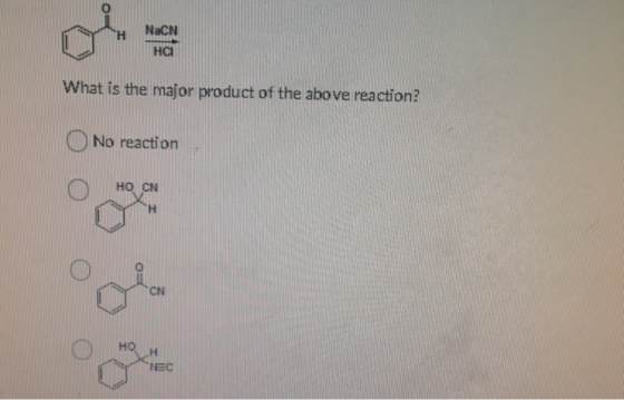 NaCN HCI What is the major product of the above reaction? No reaction HO CN CN NEC