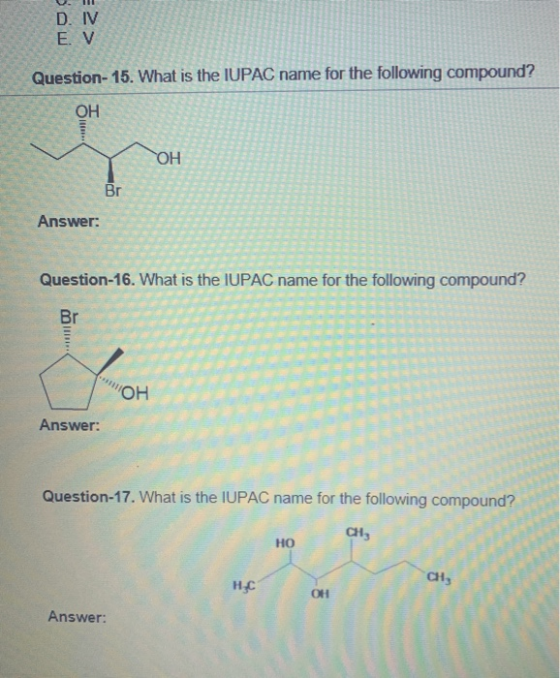 D. IV FV Question-15. What is the IUPAC name for the following compound? OF OH USB Answer: Question-16. What is the IUPAC nam