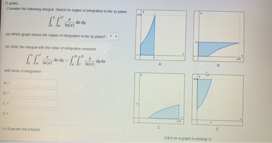 (1 point) Consider the following integral. Sketch its region of integration in the xy-plane. . miten de dy (a) Which graph sh