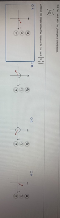 Plot the point with the given polar coordinates Choose the graph below that represents the point OA ов. Ос. OD @