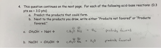 4. This question continues on the next page. For each of the following acid-base reactions: (0.3 pts ea = 3.0 pts) a. Predict