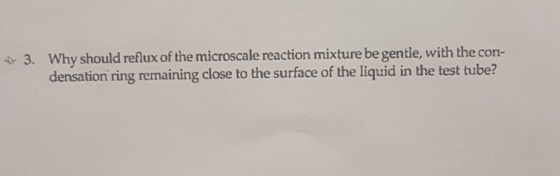 3. Why should reflux of the microscale reaction mixture be gentle, with the con- densation ring remaining close to the surfac