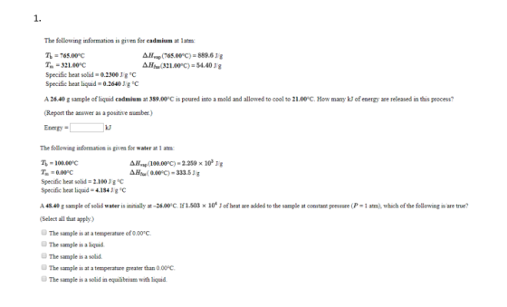 The following information is given for cadmium at latm: To = 765.00°C T. 321.00°C Specific heat solid 0-2300 2 °C Specific he