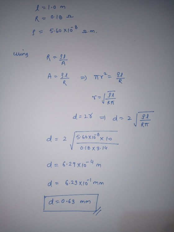 l=1.0m R = 0.182 8 = 5.60 8 10 8 r.m. using R = SA Aase - Tr? - et d=28 = d=2 / se VRTT d=2 / 5.60x100x10 0.18 * 3.14 d = 6:2