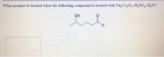 What product is formed when the following compound is treated with Na2Cr207, H2SO4, H2O? OH