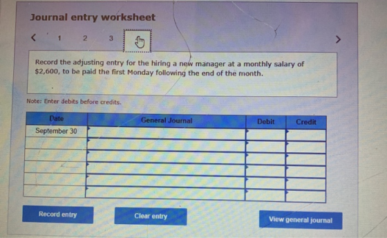 Journal entry worksheet < 1 2 3 Aण Record the adjusting entry for the hiring a new manager at a monthly salary of $2,600, to