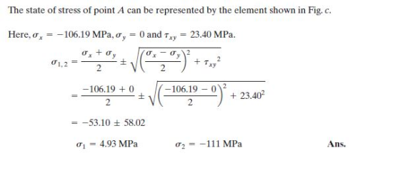 The state of stress of point A can be represented by the element shown in Fig, c. Here, σχ--106. 19 MPa, σ,-0 and τΧ,-23.40 M