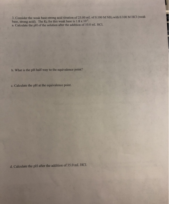 3. Consider the weak base-strong acid titration of 25.00 mL of 0.100 M NH, with 0.100 M HCl (weak base, strong acid). The Ks