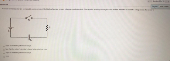 Question 15 of 21 estion 16 5 polms Save Anwer A resistor and a capuchorare connected in series across an ideal by having a c