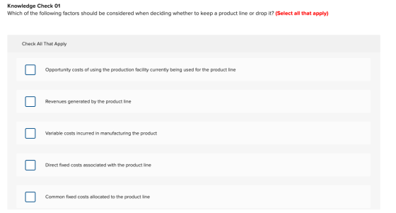 Knowledge Check 01 Which of the following factors should be considered when deciding whether to keep a product line or drop i