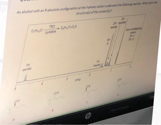 An alcohol with an absolute configuration at the hydroxy carbon underwent the following reaction. What is/are the structure(s